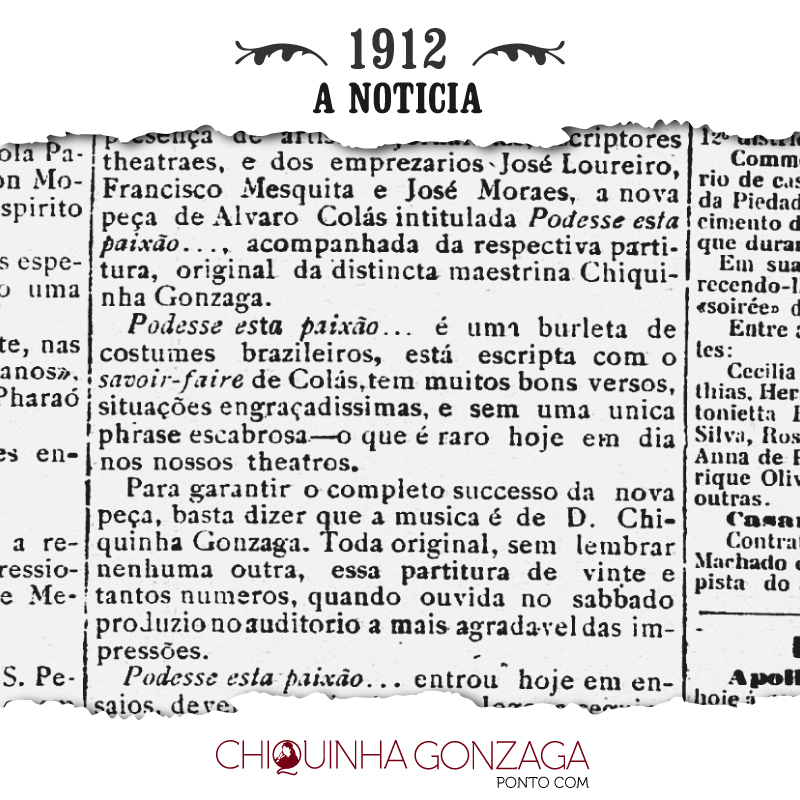 Pudesse esta paixão…, peça teatral com música original de Chiquinha  Gonzaga, inicia os ensaios em 1912 –